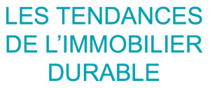 Les tendances de l’immobilier durable en 2017